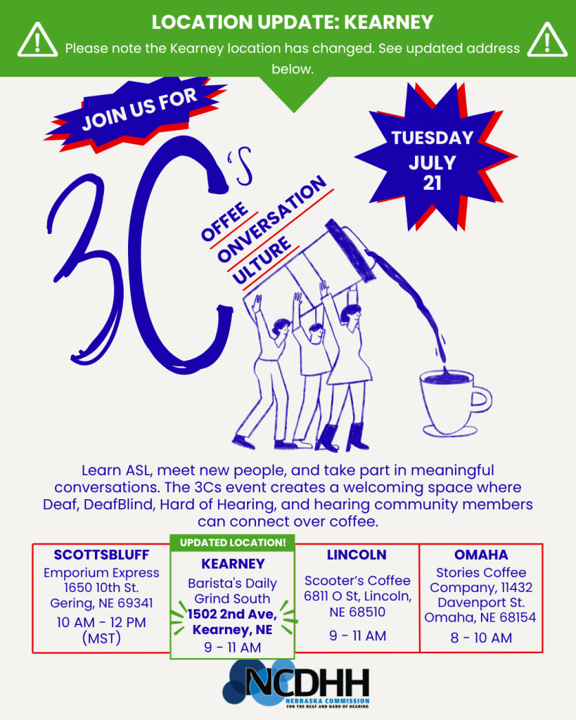Flyer for NCDHH’s 3Cs: Coffee, Conversation, Culture event on Tuesday, July 21, featuring a Kearney location update. The Kearney event will be held at Barista’s Daily Grind South, 1502 2nd Ave, Kearney, NE. Event details are listed for Scottsbluff, Kearney, Lincoln, and Omaha.