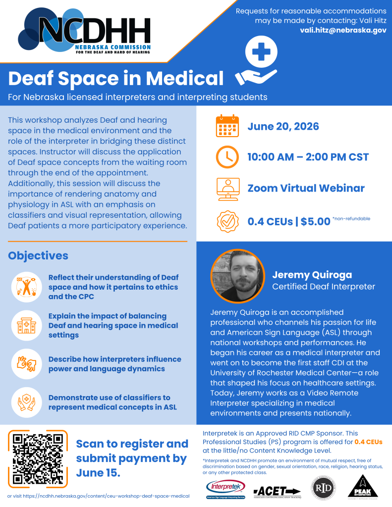 Flyer promoting “Deaf Space in Medical,” a virtual RID CEU workshop for Nebraska licensed interpreters and interpreting students hosted by NCDHH on June 20, 2026. The Zoom workshop, presented by Certified Deaf Interpreter Jeremy Quiroga, explores Deaf space, medical interpreting, ethics, power dynamics, and classifiers in ASL. The event offers 0.4 Professional Studies CEUs. Registration closes June 15. QR code and webpage link included for registration and payment.