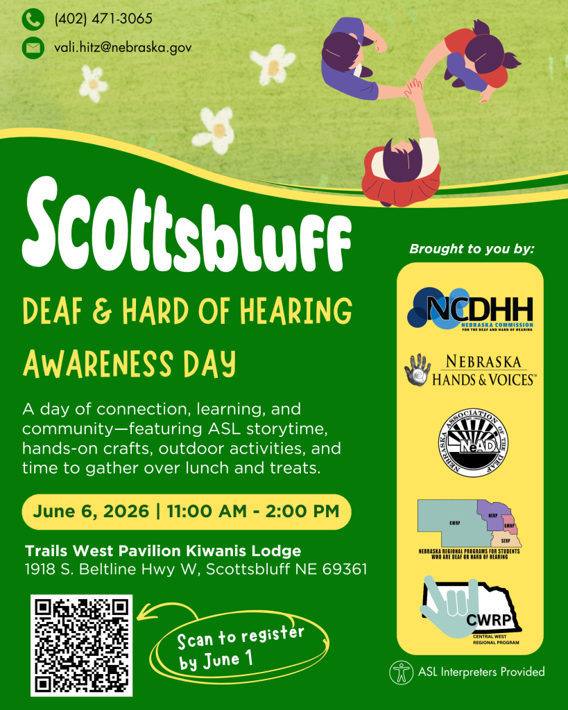 Flyer for “Scottsbluff Deaf & Hard of Hearing Awareness Day.” Event is June 6, 2026, from 11:00 a.m. to 2:00 p.m. at Trails West Pavilion, Kiwanis Lodge, 1918 S. Beltline Hwy W, Scottsbluff, NE 69361. Activities include ASL storytime, crafts, outdoor activities, and lunch and treats. QR code to register by June 1. Hosted by NCDHH and community partners. ASL interpreters provided. Contact: (402) 471-3065 or vali.hitz@nebraska.gov . Design includes green background with illustrated people outdoors.