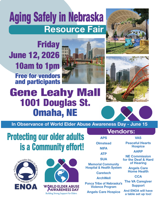 Flyer for the Aging Safely in Nebraska Resource Fair. The flyer announces a free community resource fair on Friday, June 12, 2026, from 10:00 a.m. to 1:00 p.m. at Gene Leahy Mall, 1001 Douglas Street, Omaha, Nebraska. The event is held in observance of World Elder Abuse Awareness Day (June 15) and features the message, “Protecting our older adults is a community effort!” Photos of Gene Leahy Mall, including its amphitheater, riverwalk, and downtown Omaha skyline, appear throughout the flyer. The event is hosted by the Eastern Nebraska Office on Aging (ENOA) and will include resource tables from organizations serving older adults, caregivers, and community members. Participating organizations include APS, Olmstead, NIFA, ATP, SUA, Memorial Community Hospital & Health System, Caretech, ArchWell, Ponca Tribe of Nebraska’s Violence Program, Angels Care Hospice, VAS, Peaceful Hearts Hospice, AARP, the Nebraska Commission for the Deaf and Hard of Hearing (NCDHH), Angels Care Home Health, CCA, the VA Caregiver Support Program, and ENOA. The event is free for both vendors and participants.